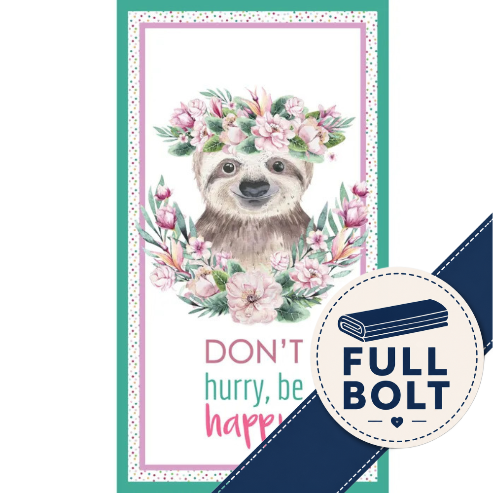A vertical rectangularfabric panel featuring a watercolor sloth surrounded by pink flowers and green leaves, with the text 'DON'T hurry, be happy' below. The design has a white center, pink border, teal outer border, and a navy diagonal ribbon with a circular badge reading 'FULL BOLT.