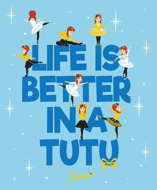 A square graphic print with the phrase 'LIFE IS BETTER IN A TUTU' in large blue letters on a light blue background, decorated with illustrated ballerinas in white, yellow, and black tutus and white starburst accents. The name 'Emma' appears in yellow script at the bottom.